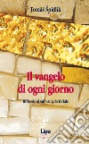 Il vangelo di ogni giorno. Riflessioni sul vangelo feriale libro