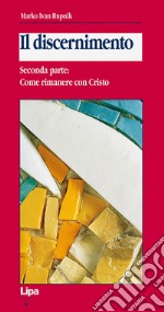 Il discernimento. Vol. 2: Come rimanere con Cristo libro