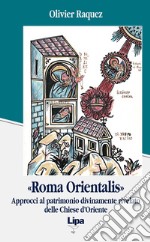 «Roma orientalis». Approcci al patrimonio divinamente rivelato delle Chiese d'Oriente libro