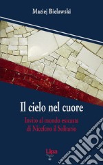 Il cielo nel cuore. Invito al mondo esicasta di Niceforo il Solitario libro