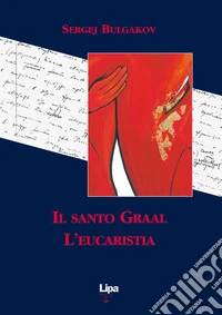 Il Santo Graal. L'eucaristia libro