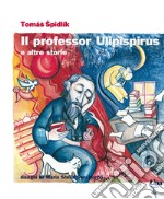 Il professor Ulipispirus e altre storie libro