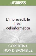 L'imprevedibile ironia dell'informatica