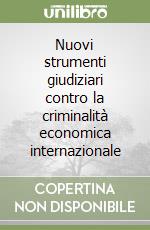 Nuovi strumenti giudiziari contro la criminalità economica internazionale libro