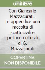 Con Giancarlo Mazzacurati. In appendice una raccolta di scritti civili e politico-culturali di G. Mazzacurati libro