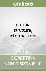 Entropia, struttura, informazione libro