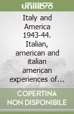 Italy and America 1943-44. Italian, american and italian american experiences of the liberation of the italian Mezzogiorno libro