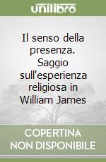Il senso della presenza. Saggio sull'esperienza religiosa in William James libro
