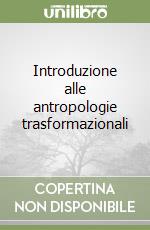 Introduzione alle antropologie trasformazionali libro