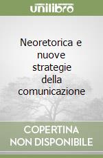 Neoretorica e nuove strategie della comunicazione libro