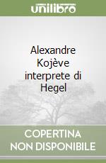 Alexandre Kojève interprete di Hegel