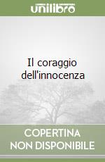 Il coraggio dell'innocenza libro