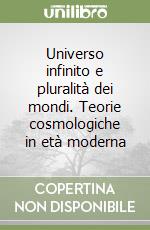 Universo infinito e pluralità dei mondi. Teorie cosmologiche in età moderna