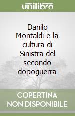 Danilo Montaldi e la cultura di Sinistra del secondo dopoguerra libro