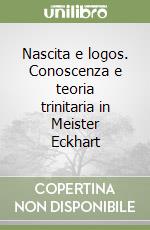 Nascita e logos. Conoscenza e teoria trinitaria in Meister Eckhart libro