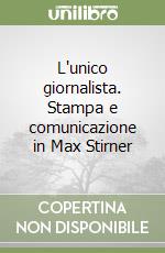 L'unico giornalista. Stampa e comunicazione in Max Stirner libro