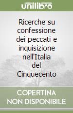 Ricerche su confessione dei peccati e inquisizione nell'Italia del Cinquecento libro