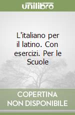 L'italiano per il latino. Con esercizi. Per le Scuole libro