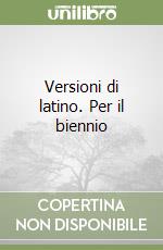 Versioni di latino. Per il biennio libro