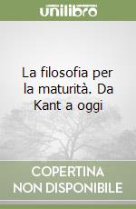 La filosofia per la maturità. Da Kant a oggi libro