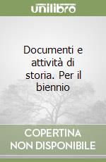 Documenti e attività di storia. Per il biennio libro