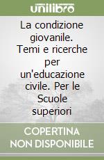 La condizione giovanile. Temi e ricerche per un'educazione civile. Per le Scuole superiori