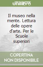 Il museo nella mente. Lettura delle opere d'arte. Per le Scuole superiori (3) libro