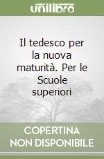 Il tedesco per la nuova maturità. Per le Scuole superiori libro