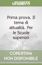 Prima prova. Il tema di attualità. Per le Scuole superiori libro