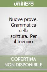 Nuove prove. Grammatica della scrittura. Per il triennio libro