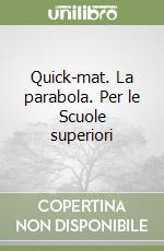 Quick-mat. La parabola. Per le Scuole superiori libro