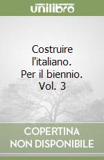 Costruire l'italiano. Per il biennio. Vol. 3 libro