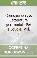 Corrispondenze. Letteratura per moduli. Per le Scuole. Vol. 2 libro