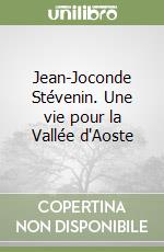 Jean-Joconde Stévenin. Une vie pour la Vallée d'Aoste libro