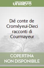 Dié conte de Croméyeuï-Dieci racconti di Courmayeur