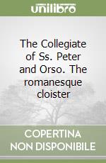 The Collegiate of Ss. Peter and Orso. The romanesque cloister libro