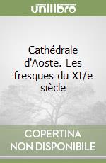 Cathédrale d'Aoste. Les fresques du XI/e siècle libro