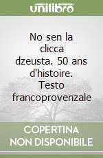 No sen la clicca dzeusta. 50 ans d'histoire. Testo francoprovenzale