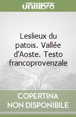 Leslieux du patois. Vallée d'Aoste. Testo francoprovenzale libro