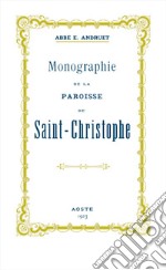 Monographie de la Paroisse de Saint-Christophe libro