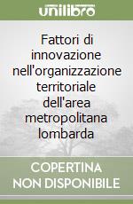 Fattori di innovazione nell'organizzazione territoriale dell'area metropolitana lombarda libro