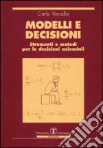 Modelli e decisioni. Strumenti e metodi per le decisioni aziendali libro