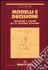 Modelli e decisioni. Strumenti e metodi per le decisioni aziendali libro