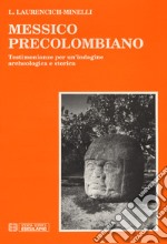 Messico precolombiano. Testimonianze per un'indagine archeologica e storica libro