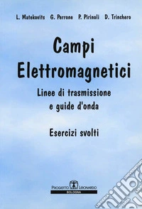 Campi elettromagnetici. Linee di trasmissione e guide d'onda. Esercizi svolti libro