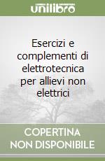 Esercizi e complementi di elettrotecnica per allievi non elettrici libro