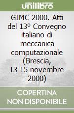 GIMC 2000. Atti del 13° Convegno italiano di meccanica computazionale (Brescia, 13-15 novembre 2000) libro