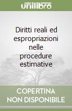 Diritti reali ed espropriazioni nelle procedure estimative libro