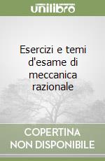 Esercizi e temi d'esame di meccanica razionale libro