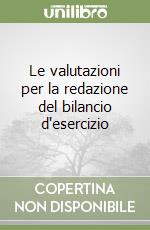 Le valutazioni per la redazione del bilancio d'esercizio